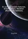 D. Junii Juvenalis Saturae, Erklart Von A. Weidner (Romanian Edition) - Juvenal