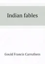 Indian fables - Gould Francis Carruthers