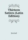 Thirteen Satires (Latin Edition) - Juvenal