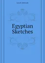 Egyptian Sketches - Lynch Jeremiah