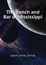 The Bench and Bar of Mississippi - Lynch James Daniel