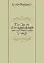 The Diaries of Benjamin Lynde and of Benjamin Lynde, Jr - Lynde Benjamin