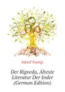 Der Rigveda, Alteste Literatur Der Inder (German Edition) - Adolf Kaegi