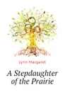 A Stepdaughter of the Prairie - Lynn Margaret