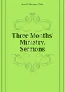 Three Months Ministry, Sermons - Lynch Thomas Toke