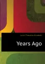 Years Ago - Lynch Theodora Elizabeth