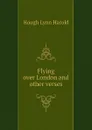 Flying over London and other verses - Hough Lynn Harold