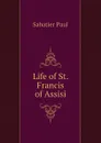 Life of St. Francis of Assisi - Sabatier Paul