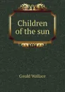 Children of the sun - Gould Wallace