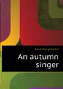 An autumn singer - George M. Gould