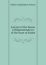 Journal of the House of Representatives of the State of Maine - Maine. Legislature. House