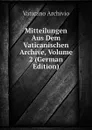 Mitteilungen Aus Dem Vaticanischen Archive, Volume 2 (German Edition) - Vaticano Archivio