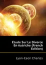 Etude Sur Le Divorce En Autriche (French Edition) - Lyon-Caen Charles