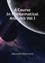 A Course In Mathematical Analysis Vol I - Goursat Edouard