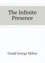 The Infinite Presence - George M. Gould