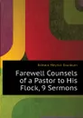 Farewell Counsels of a Pastor to His Flock, 9 Sermons - Goulburn Edward Meyrick