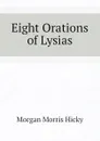 Eight Orations of Lysias - Morgan Morris Hicky