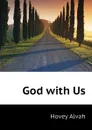 God with Us - Hovey Alvah