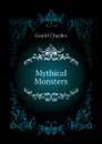 Mythical Monsters - Gould Charles