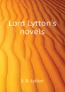 Lord Lyttons novels - E. B. Lytton