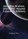 Johannes Brahms, 1833-1897, Volume 3 (German Edition) - Kalbeck Max