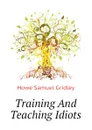 Training And Teaching Idiots - Howe Samuel Gridley