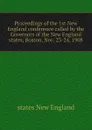 Proceedings of the 1st New England conference called by the Governors of the New England states, Boston, Nov. 23-24, 1908 - states New England
