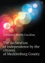 The declaration of independence by the citizens of Mecklenburg County - Governor North Carolina