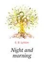 Night and morning - E. B. Lytton