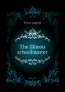 The Illinois schoolmaster - Gove Aaron