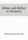 Hither and thither in Germany - William Dean Howells