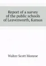 Report of a survey of the public schools of Leavenworth, Kansas - Walter Scott Monroe