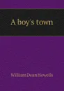A boys town - William Dean Howells
