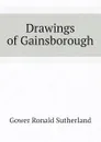 Drawings of Gainsborough - Gower Ronald Sutherland