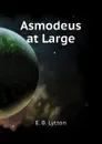 Asmodeus at Large - E. B. Lytton