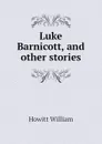 Luke Barnicott, and other stories - Howitt William