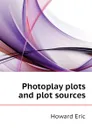 Photoplay plots and plot sources - Howard Eric