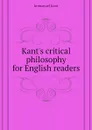 Kants critical philosophy for English readers - И. Кант