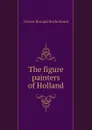 The figure painters of Holland - Gower Ronald Sutherland