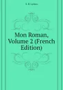 Mon Roman, Volume 2 (French Edition) - E. B. Lytton