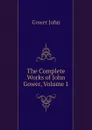 The Complete Works of John Gower, Volume 1 - Gower John