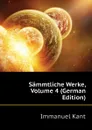 Sammtliche Werke, Volume 4 (German Edition) - И. Кант