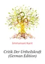 Critik Der Urtheilskraft (German Edition) - И. Кант
