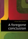A foregone conclusion - William Dean Howells