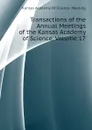 Transactions of the  Annual Meetings of the Kansas Academy of Science, Volume 17 - Kansas Academy Of Science. Meeting