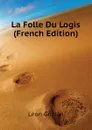 La Folle Du Logis (French Edition) - Gozlan Léon