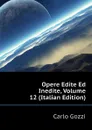 Opere Edite Ed Inedite, Volume 12 (Italian Edition) - Carlo Gozzi