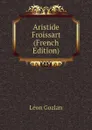 Aristide Froissart (French Edition) - Gozlan Léon