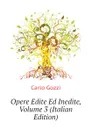 Opere Edite Ed Inedite, Volume 3 (Italian Edition) - Carlo Gozzi