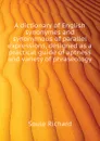 A dictionary of English synonymes and synonymous of parallel expressions, designed as a practical guide of aptness and variety of phraseology - Soule Richard